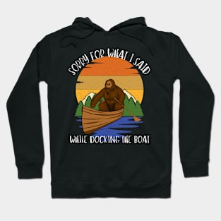 Sorry For What I Said While Docking The Boat Hoodie